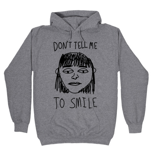 Don't Tell Me To Smile Hooded Sweatshirt