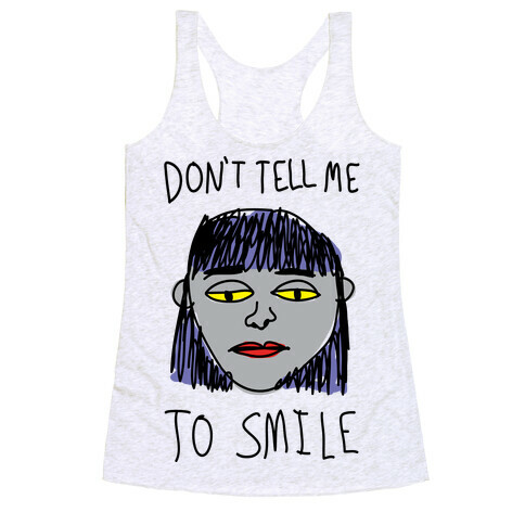 Don't Tell Me To Smile Racerback Tank Top