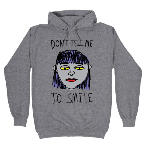 Don't Tell Me To Smile Hooded Sweatshirt