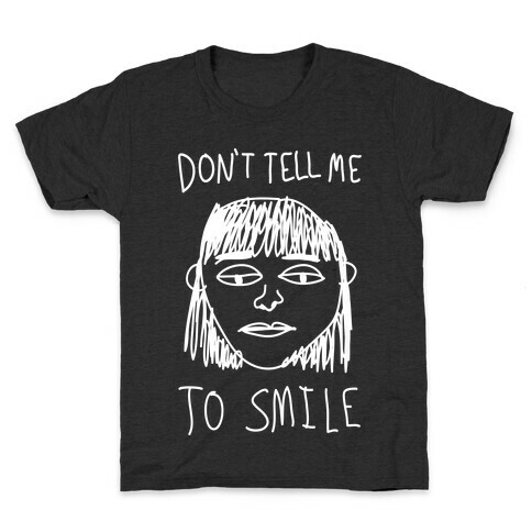 Don't Tell Me To Smile Kids T-Shirt