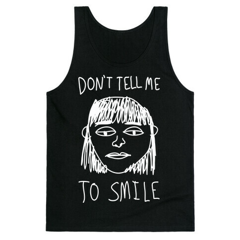 Don't Tell Me To Smile Tank Top