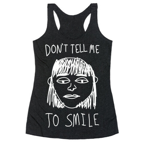 Don't Tell Me To Smile Racerback Tank Top