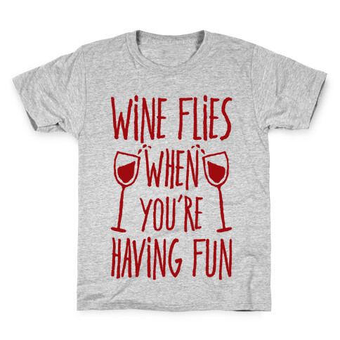 Wine Flies When You're Having Fun Kids T-Shirt