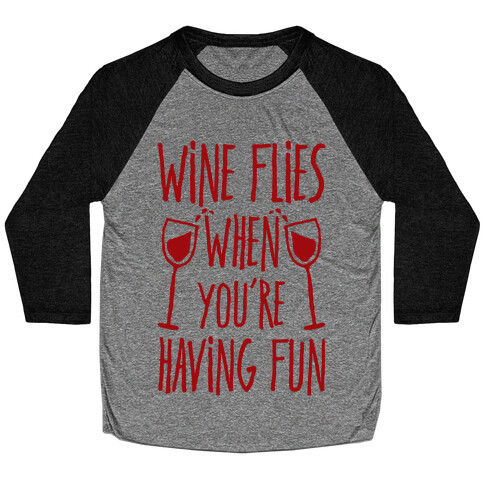 Wine Flies When You're Having Fun Baseball Tee