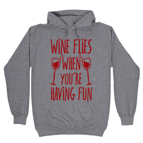 Wine Flies When You're Having Fun Hooded Sweatshirt