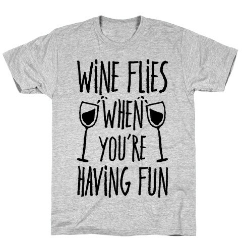 Wine Flies When You're Having Fun T-Shirt