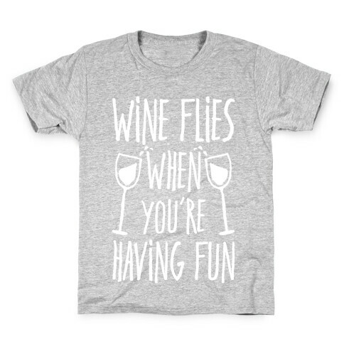 Wine Flies When You're Having Fun Kids T-Shirt