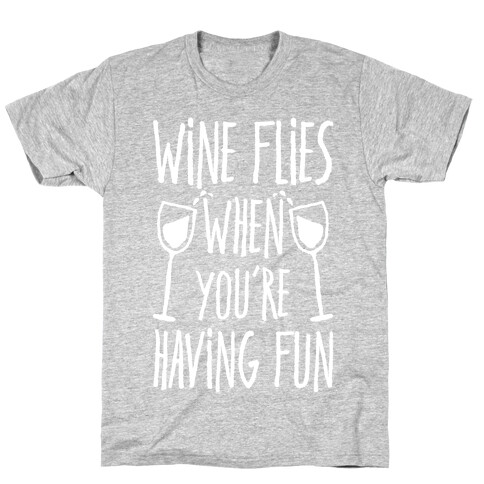 Wine Flies When You're Having Fun T-Shirt