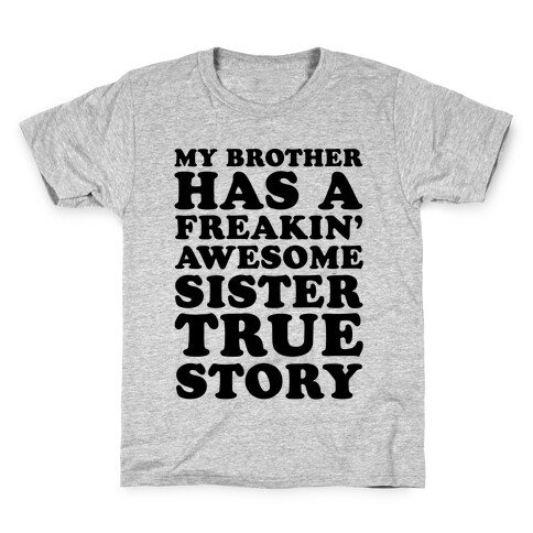 My Brother Has A Freakin' Awesome Sister True Story Kids T-Shirt