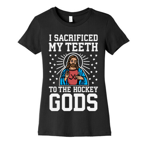 I Sacrificed My Teeth To The Hockey Gods Womens T-Shirt