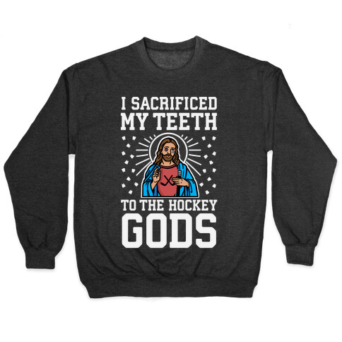 I Sacrificed My Teeth To The Hockey Gods Pullover