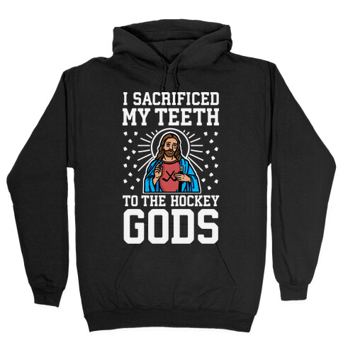 I Sacrificed My Teeth To The Hockey Gods Hooded Sweatshirt