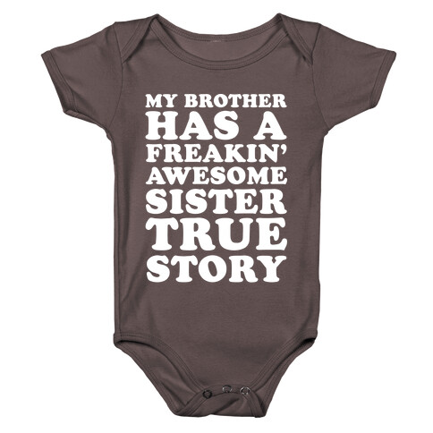 My Brother Has A Freakin' Awesome Sister True Story Baby One-Piece