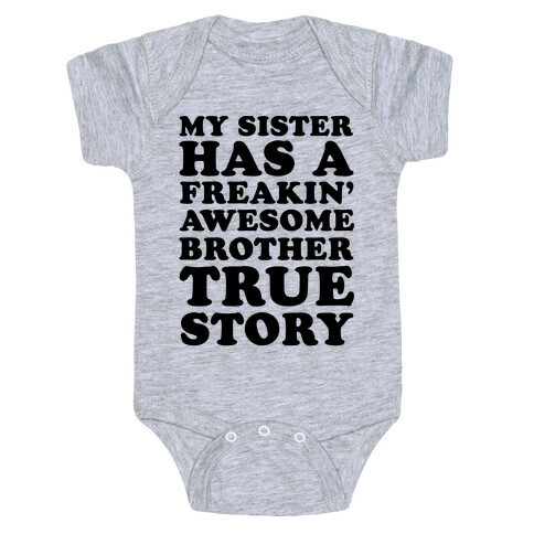 My Sister Has A Freakin' Awesome Brother True Story Baby One-Piece