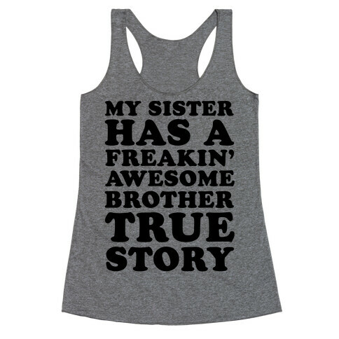 My Sister Has A Freakin' Awesome Brother True Story Racerback Tank Top