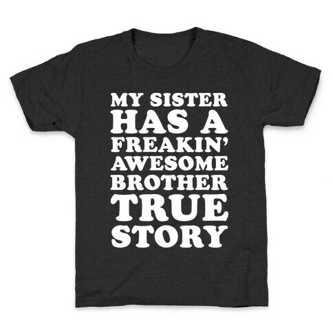 My Sister Has A Freakin' Awesome Brother True Story Kids T-Shirt