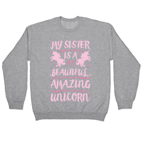 My Sister Is A Beautiful Amazing Unicorn Pullover