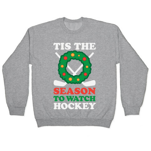 'Tis The Season To Watch Hockey Pullover