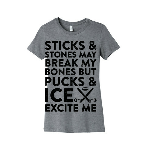 Sticks & Stones May Break My Bones But Pucks & Ice Excite Me Womens T-Shirt