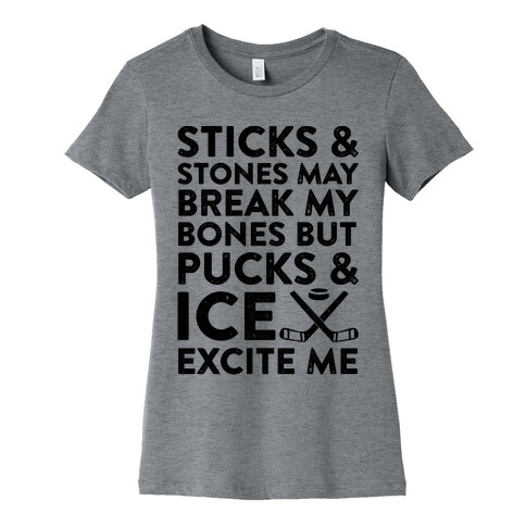 Sticks & Stones May Break My Bones But Pucks & Ice Excite Me Womens T-Shirt