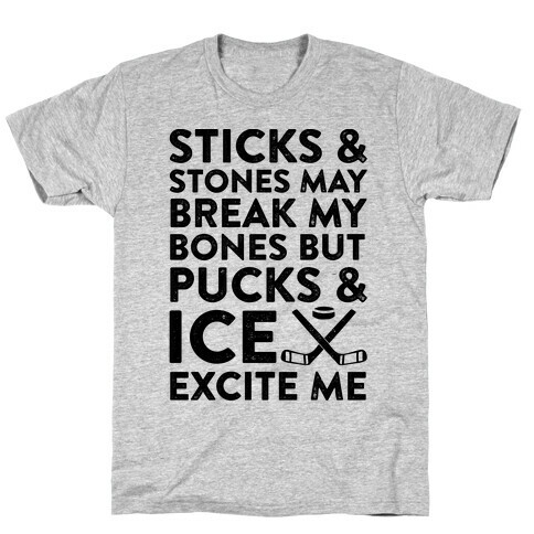 Sticks & Stones May Break My Bones But Pucks & Ice Excite Me T-Shirt