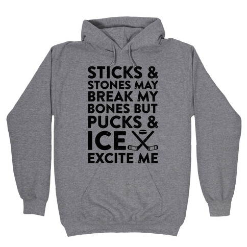 Sticks & Stones May Break My Bones But Pucks & Ice Excite Me Hooded Sweatshirt