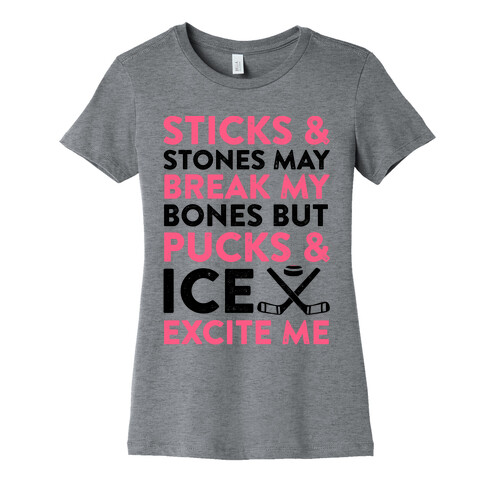 Sticks & Stones May Break My Bones But Pucks & Ice Excite Me Womens T-Shirt