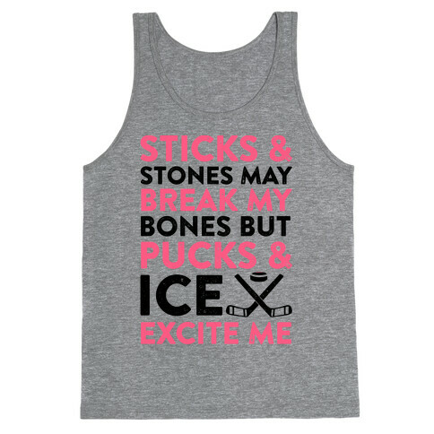 Sticks & Stones May Break My Bones But Pucks & Ice Excite Me Tank Top