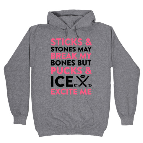 Sticks & Stones May Break My Bones But Pucks & Ice Excite Me Hooded Sweatshirt