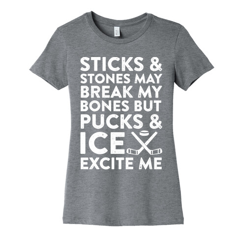 Sticks & Stones May Break My Bones But Pucks & Ice Excite Me Womens T-Shirt