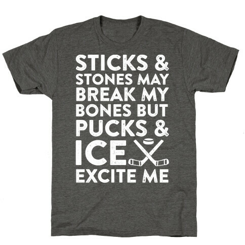 Sticks & Stones May Break My Bones But Pucks & Ice Excite Me T-Shirt