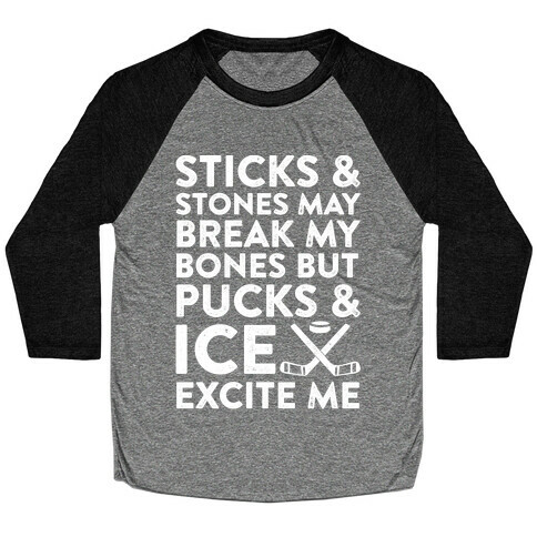 Sticks & Stones May Break My Bones But Pucks & Ice Excite Me Baseball Tee