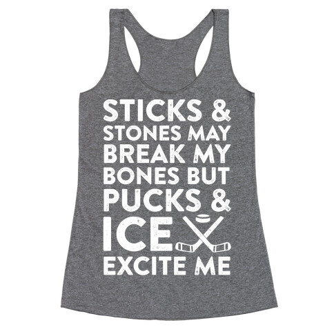 Sticks & Stones May Break My Bones But Pucks & Ice Excite Me Racerback Tank Top