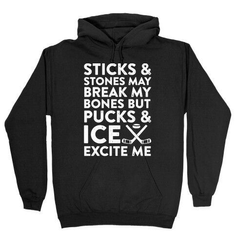 Sticks & Stones May Break My Bones But Pucks & Ice Excite Me Hooded Sweatshirt