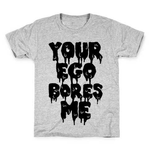 Your Ego Bores Me Kids T-Shirt