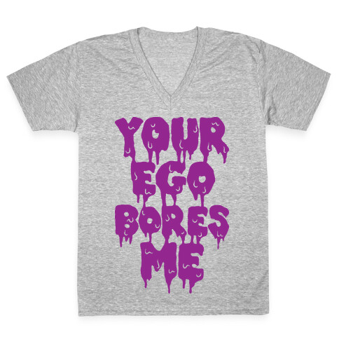 Your Ego Bores Me V-Neck Tee Shirt