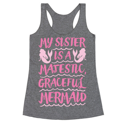 My Sister Is A Majestic Graceful Mermaid Racerback Tank Top