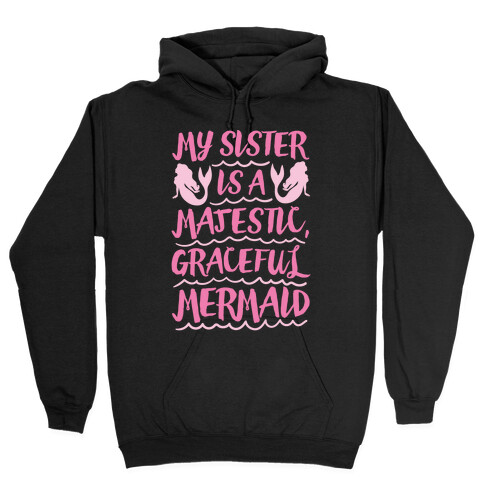 My Sister Is A Majestic Graceful Mermaid Hooded Sweatshirt