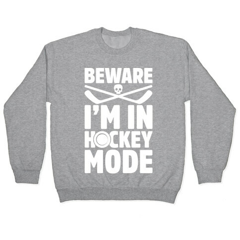 Beware I'm In Hockey Mode Pullover