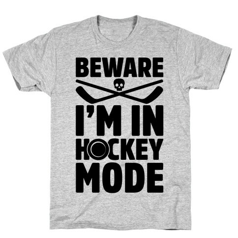 Beware I'm In Hockey Mode T-Shirt