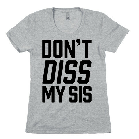 Don't Diss My Sis Womens T-Shirt