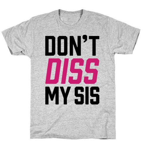 Don't Diss My Sis T-Shirt