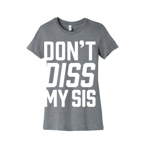 Don't Diss My Sis Womens T-Shirt