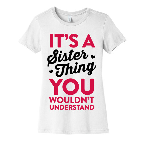 It's A Sister Thing You Wouldn't Understand Womens T-Shirt