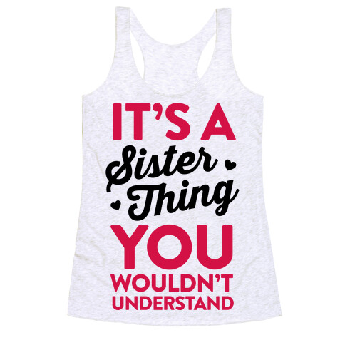 It's A Sister Thing You Wouldn't Understand Racerback Tank Top