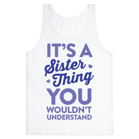 It's A Sister Thing You Wouldn't Understand Tank Top