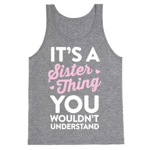 It's A Sister Thing You Wouldn't Understand Tank Top