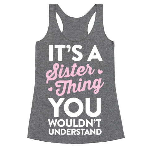 It's A Sister Thing You Wouldn't Understand Racerback Tank Top