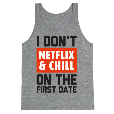 I Don't Netflix & Chill on the First Date Tank Top