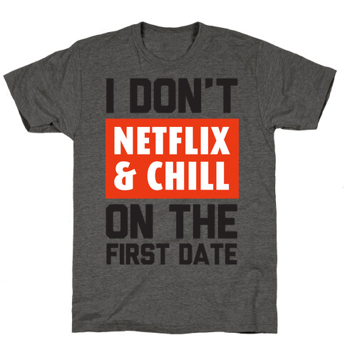 I Don't Netflix & Chill on the First Date T-Shirt